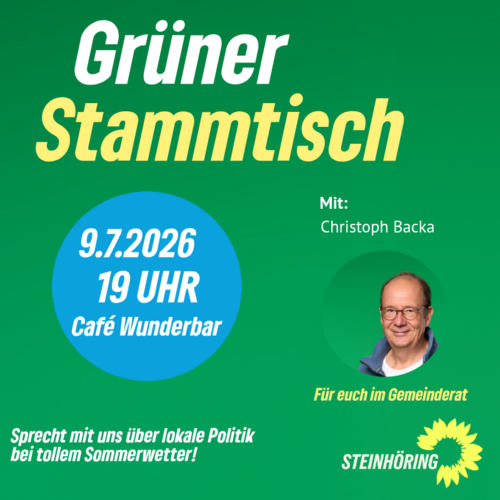 Ein Plakat mit der Aufschrift: "Grüner Stammtisch Steinhöring, 09.07.2026, 19 Uhr Cafe Wunderbar", daneben ein Bild des Gemeinderates Christoph Backa.