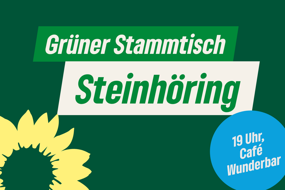 Ein grünes Plakat mit der Aufschrift: "Grüner Stammtisch Steinhöring, 19 Uhr Cafe Wunderbar"